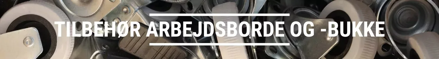 TILBEHØR ARBEJDSBORDE OG -BUKKE