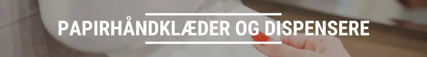 PAPIRHÅDNKLÆDER OG DISPENSERE
