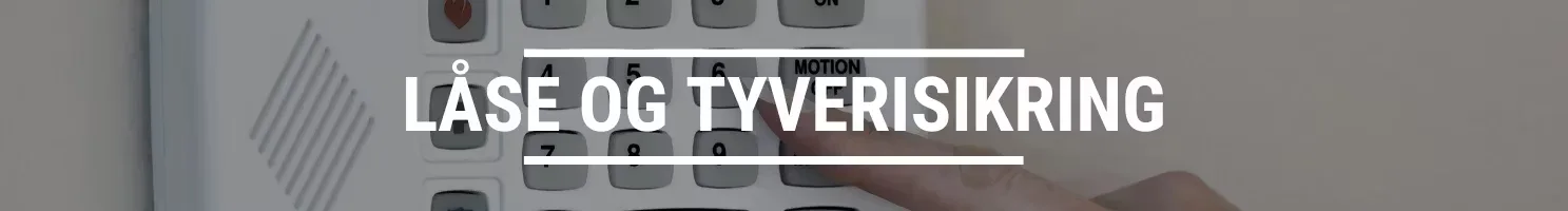 LÅSE OG TYVERISIKRING