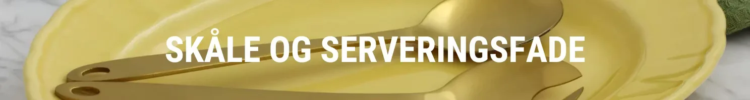SKÅLE OG SERVERINGSFADE