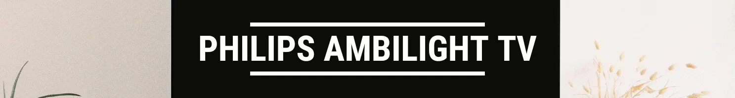 PHILIPS AMBILIGHT TV banner
