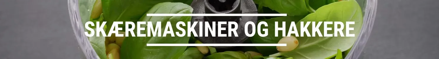 SKÆREMASKINER OG HAKKERE
