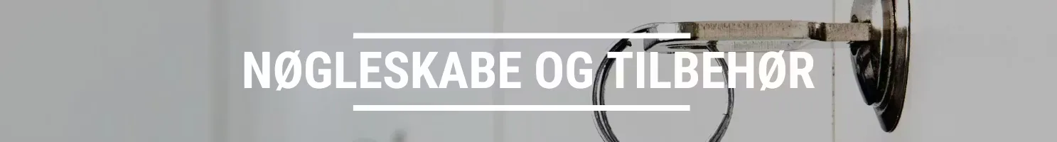 NØGLESKABE OG TILBEHØR