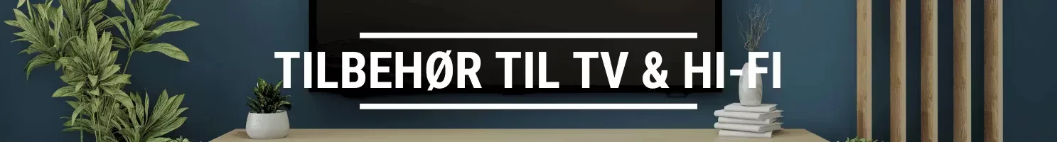 TILBEHØR TIL TV & HI-FI