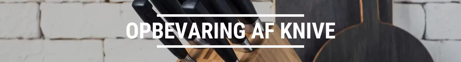 OPBEVARING AF KNIVE