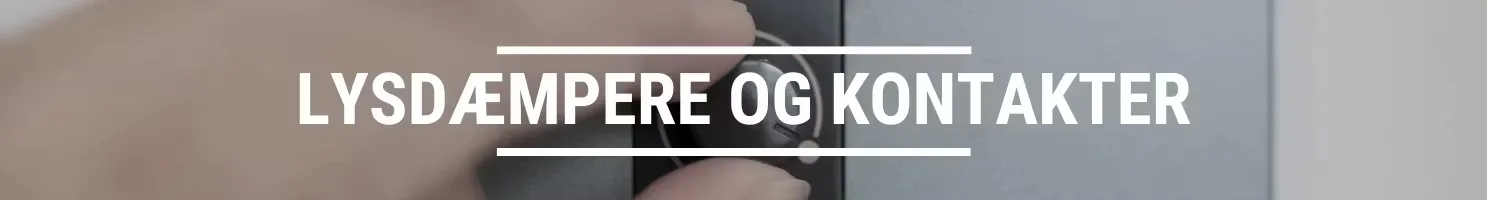 LYSDÆMPERE OG KONTAKTER
