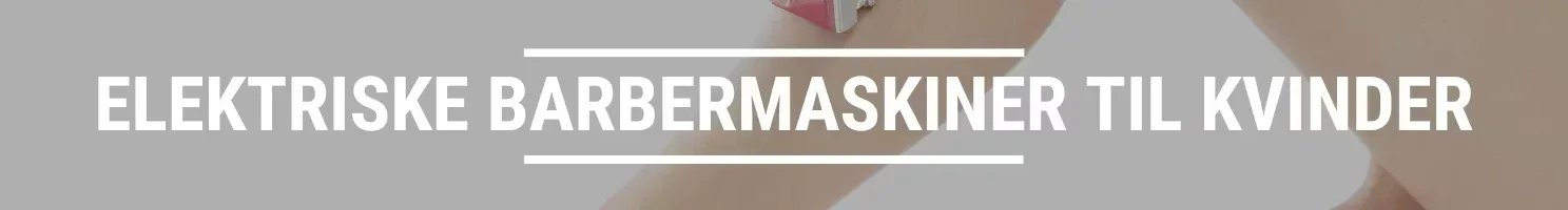 ELEKTRISKE BARBERMASKINER TIL KVINDER