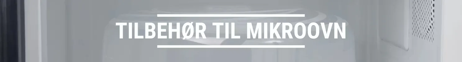 TILBEHØR TIL MIKROOVN