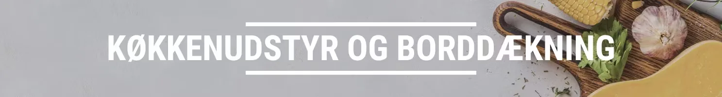 KØKKENUDSTYR OG BORDDÆKNING