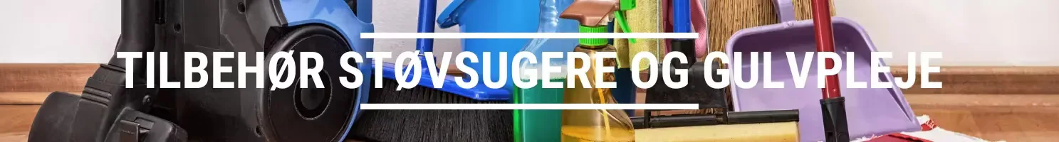 TILBEHØR STØVSUGERE OG GULVPLEJE