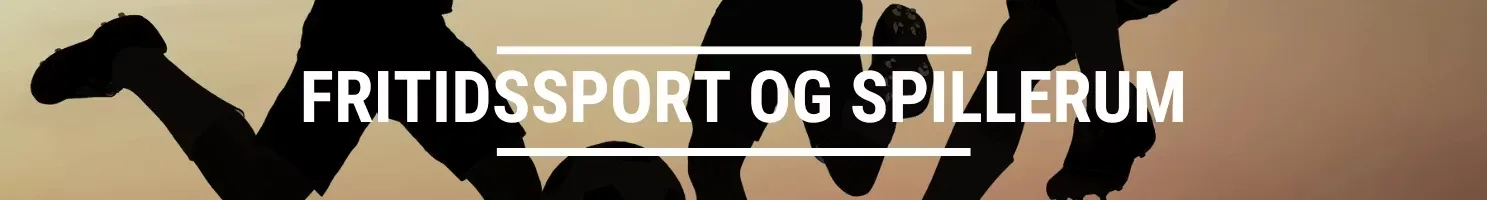 FRITIDSSPORT OG SPILLERUM