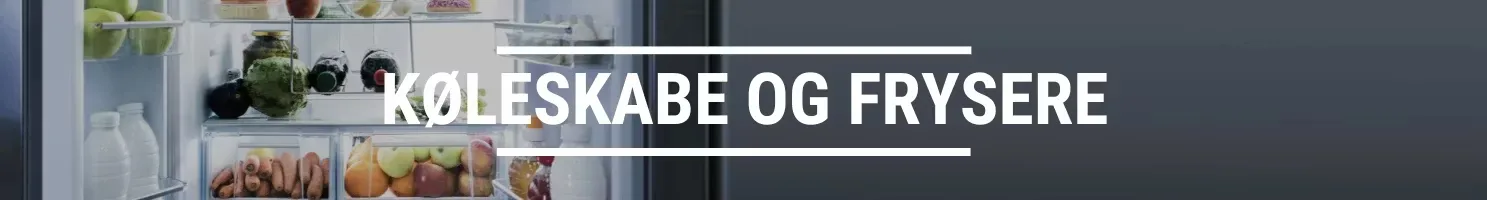 KØLESKABE OG FRYSERE